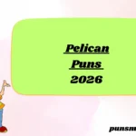 149+ Pelican Puns 2026