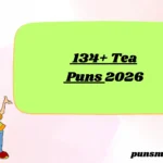 134+ Tea Puns 2026