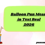 Balloon Pun Mean in Text Real 2026