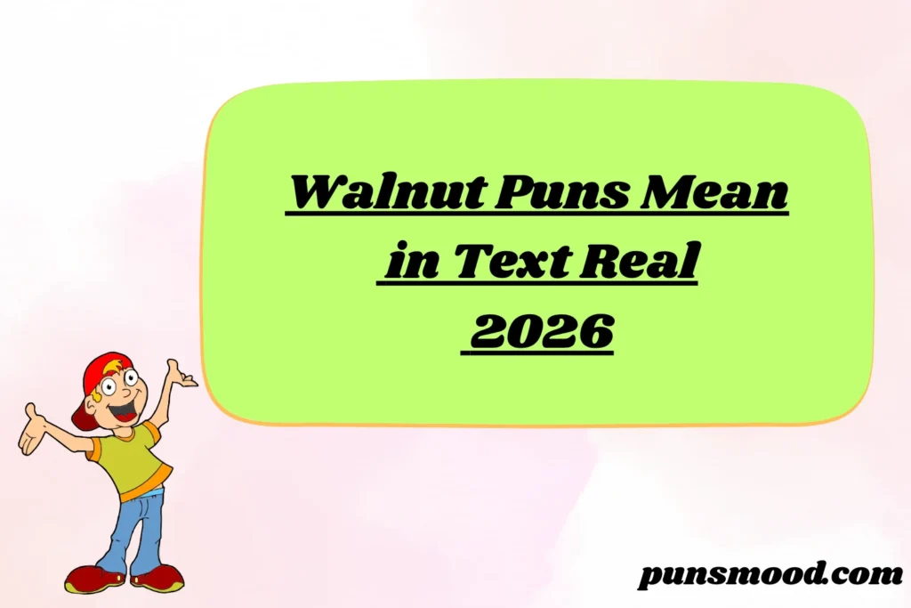 Walnut Puns Mean in Text Real 2026