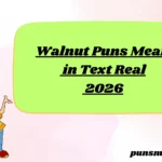 Walnut Puns Mean in Text Real 2026