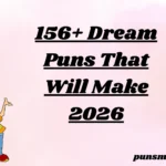 156+ Dream Puns That Will Make 2026