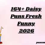 164+ Daisy Puns Fresh Funny 2026