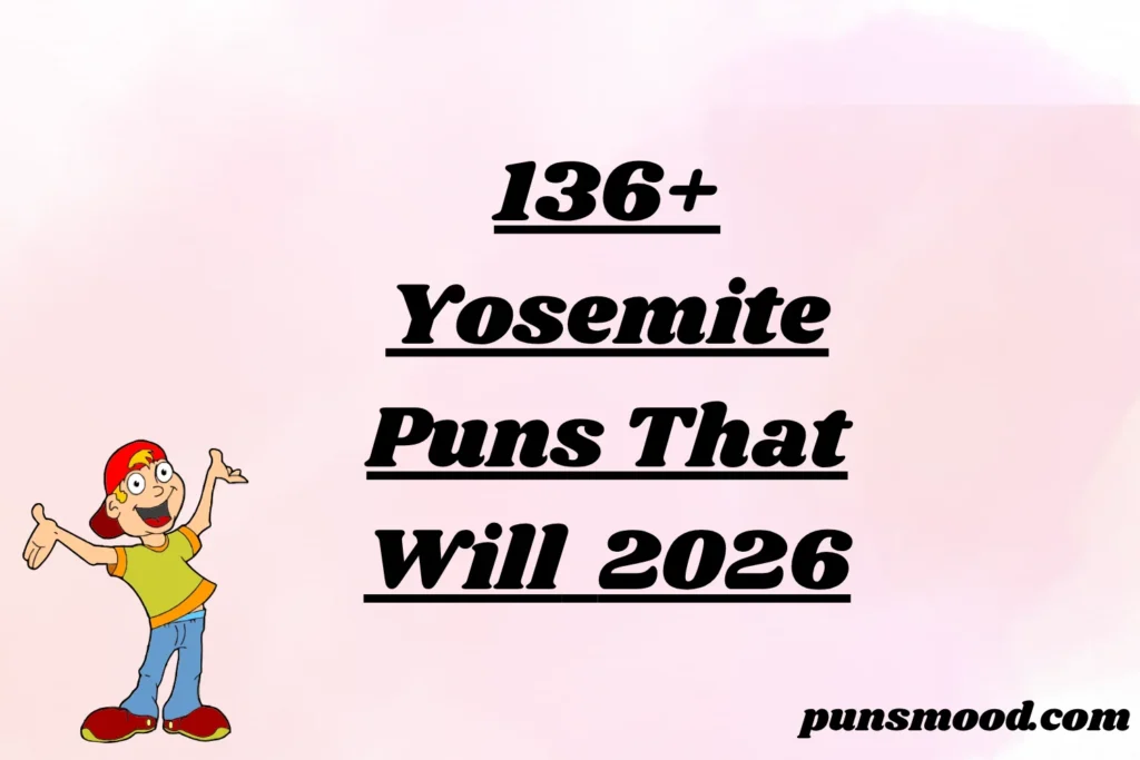 136+ Yosemite Puns That Will 2026